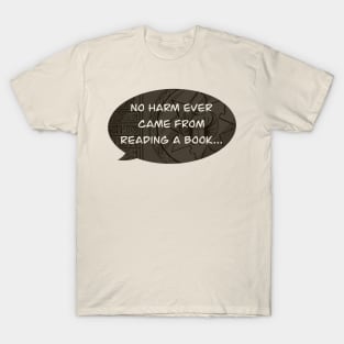 No harm ever came from reading a book... T-Shirt